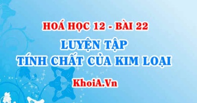 Luyện tập tính chất của kim loại: Giải bài 1, 2, 3, 4, 5, 6, 7, 8, 9, 10 trang 100, 101 SGK Hoá 12 bài 22